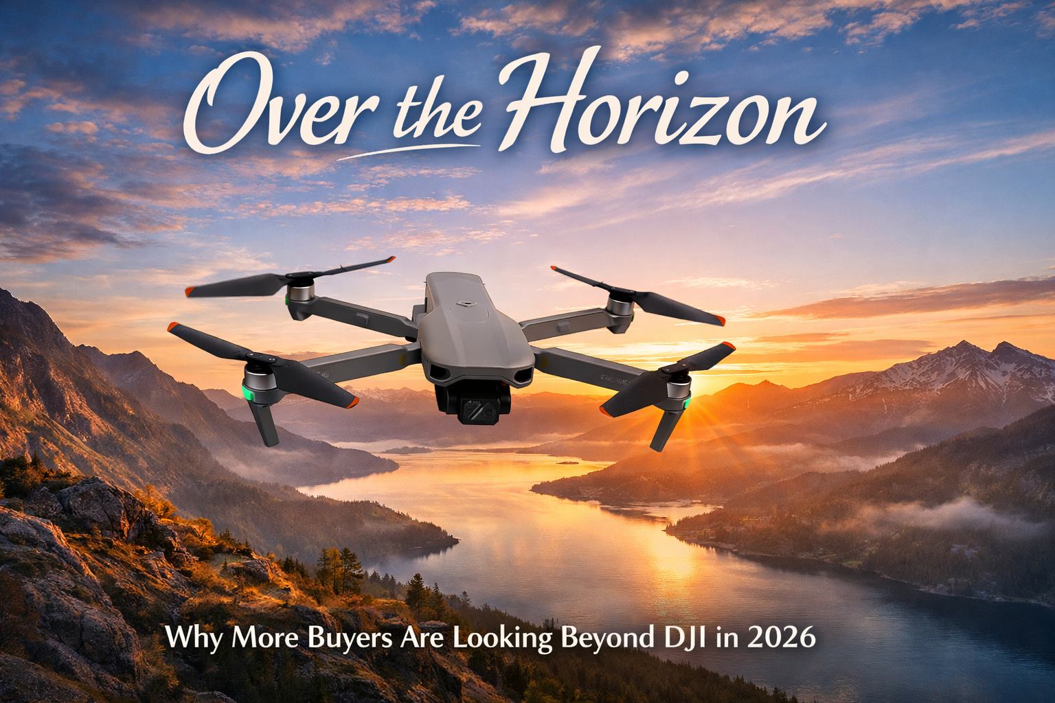 Why More Buyers Are Looking Beyond DJI in 2026